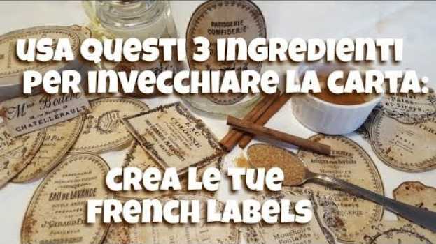 Video L' arte di invecchiare la carta con 3 semplici ingredienti per creare etichette french shabby en français