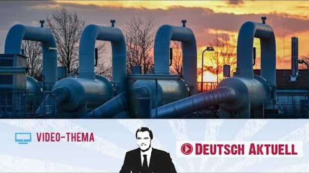 Video Deutsch lernen mit Videos | Wie Gas aus Russland ersetzt werden kann | mit deutschen Untertiteln en Español