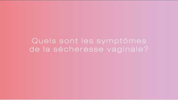 Video Quels symptômes sont les signes de la sécheresse vaginale? em Portuguese