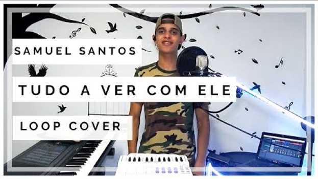 Video Tudo A Ver Com Ele - Samuel Santos (Cover loop Cifra) Central 3 en Español
