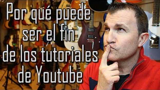 Video Por qué puede ser el fin de los tutoriales de Youtube em Portuguese