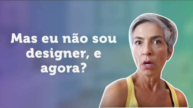 Video Mas eu não sou designer, e agora? | UX Change by Amyris Fernandez em Portuguese
