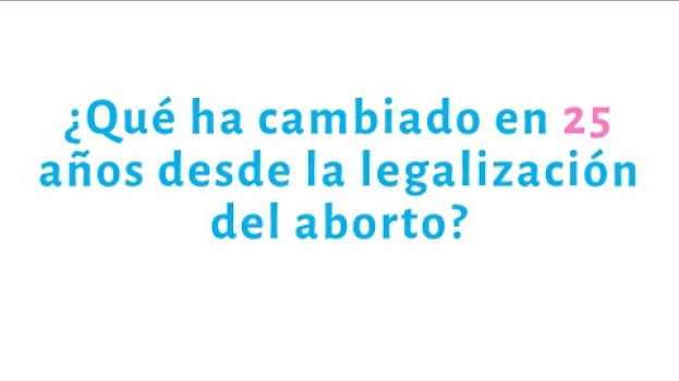 Video El aborto 25 años después, cambios sociales y sanitarios em Portuguese