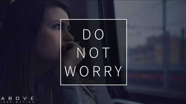 Video DO NOT WORRY | God Is Bigger Than Fear - Inspirational & Motivational Video in English