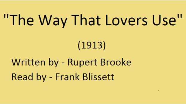 Video "The Way That Lovers Use" by Rupert Brooke (1913) su italiano