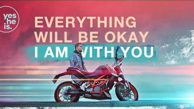Video Everything will be OK, I am with you su italiano