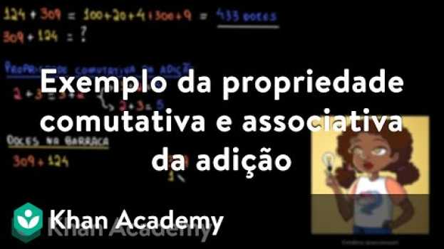 Video Exemplo da propriedade comutativa e associativa da adição en français