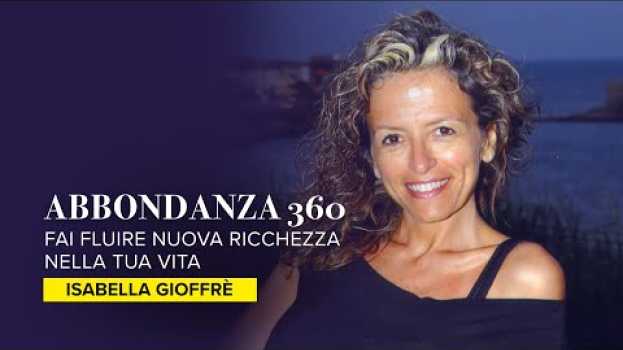 Video Abbondanza 360 - Fai Fluire Nuova Ricchezza Nella Tua Vita Con isabella Gioffré en français