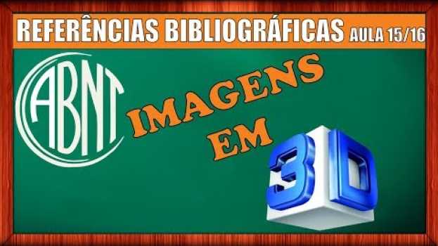 Video REFERÊNCIA BIBLIOGRÁFICA de IMAGEM EM 3D   ABNT   Vídeo 15/16 em Portuguese