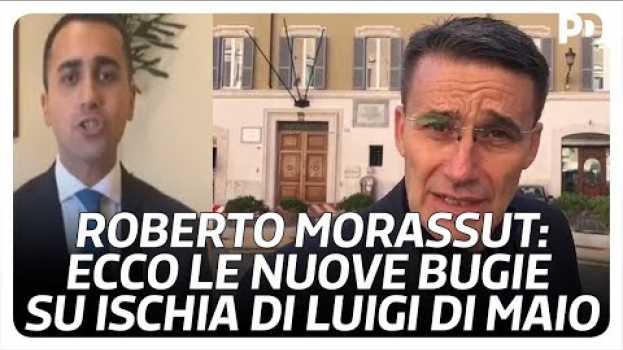Video Roberto Morassut: ecco perché su Ischia Luigi Di Maio continua a dire bugie em Portuguese