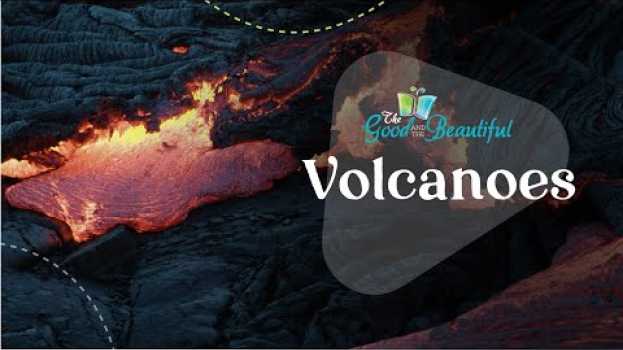 Video Volcanoes | Geology | The Good and the Beautiful em Portuguese