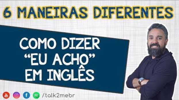 Video Como dizer EU ACHO EM INGLES em Portuguese