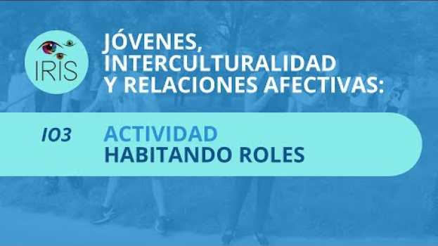 Video IRIS | “Habitando roles”: actividad para explorar la buena proximidad en contextos juveniles em Portuguese