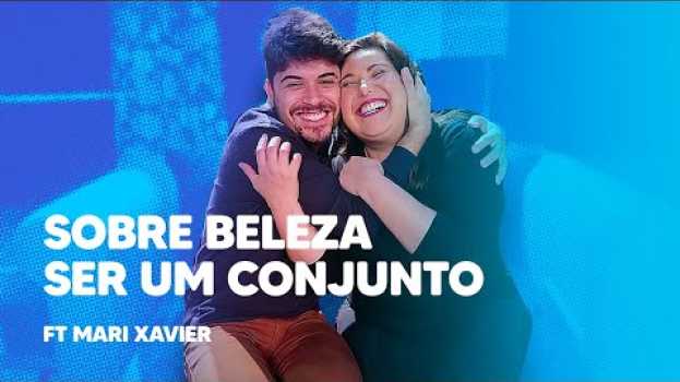 Video SOBRE BELEZA SER UM CONJUNTO ft Mari Xavier en Español