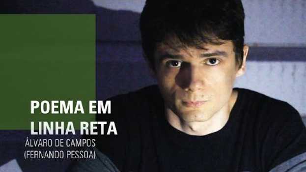 Video POEMA EM LINHA RETA -  Álvaro de Campos (Fernando Pessoa) em Portuguese