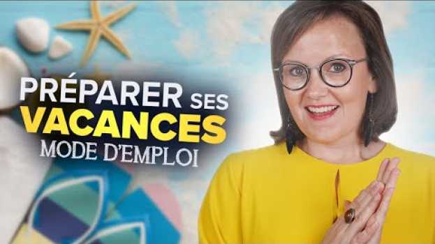 Video COMMENT PRÉPARER SES VACANCES ? en français