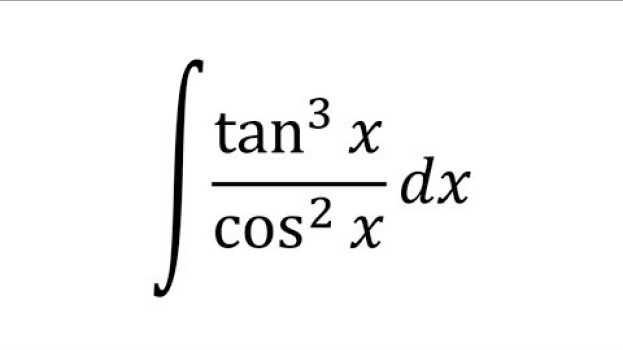 Video Integral de tan^3x entre cos^2x dx - Integrales por sustitución en français