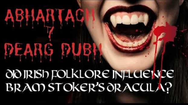 Video How Irish Folklore may have Shaped Bram Stoker's Dracula - Abhartach & Dearg Dubh | Irish Folklore su italiano