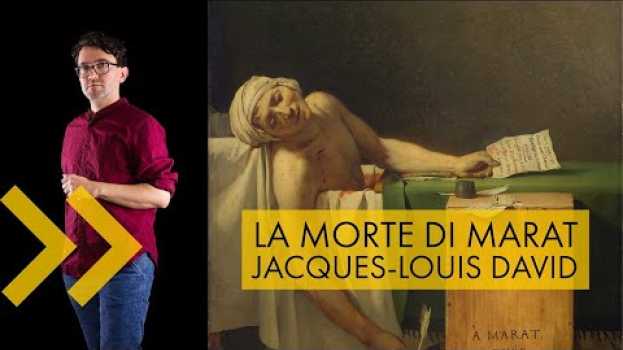 Видео La morte di Marat - Jacques Louis David | storia dell'arte in pillole на русском