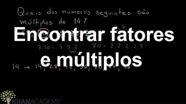 Video Encontrar fatores e múltiplos | Matemática (6º ano) | Khan Academy in English