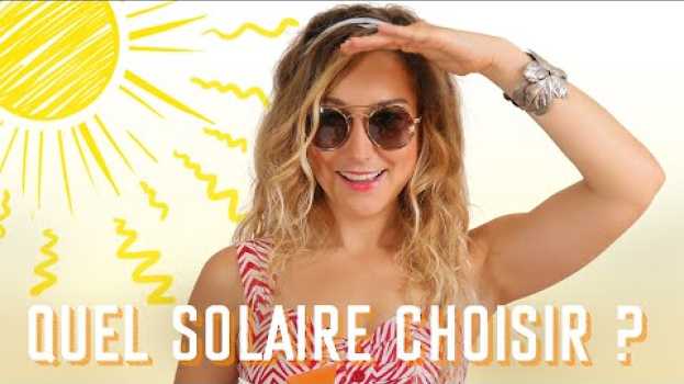 Video TOUT POUR SAVOIR QUEL SOLAIRE CHOISIR & BRONZER SANS POLLUER ! en français