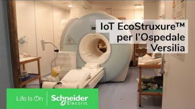 Video Efficienza per la vita all'Ospedale Versilia con EcoStruxure | Schneider Electric Italia em Portuguese