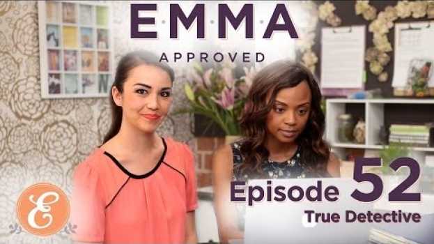 Video True Detective - Emma Approved Ep: 52 en français