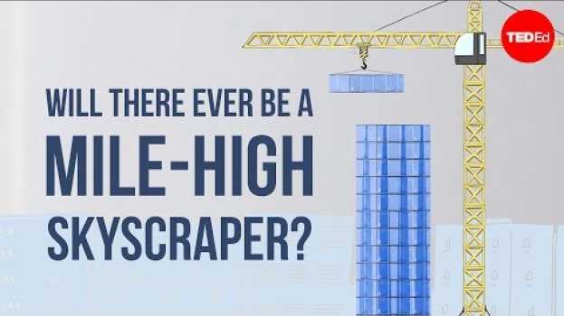 Video Will there ever be a mile-high skyscraper? - Stefan Al su italiano