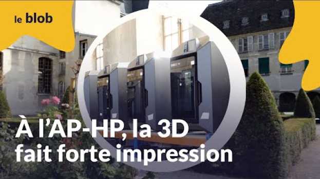 Video À l’AP-HP, la 3D fait forte impression | Reportage en Español