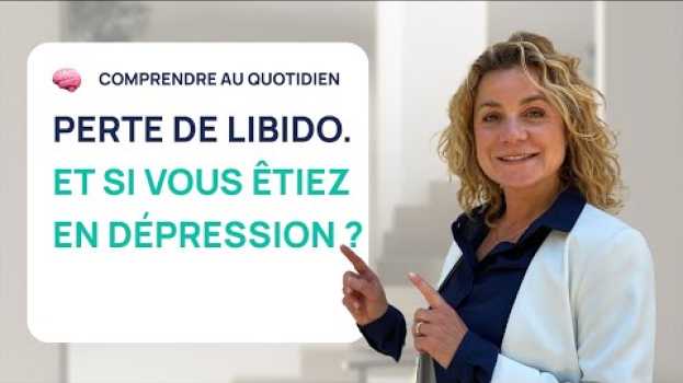 Video Perte de libido, et si vous étiez en dépression ? em Portuguese
