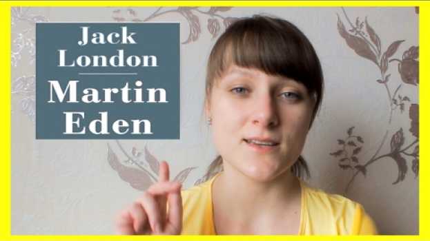 Video Thoughts about "Martin Eden" by Jack London en français