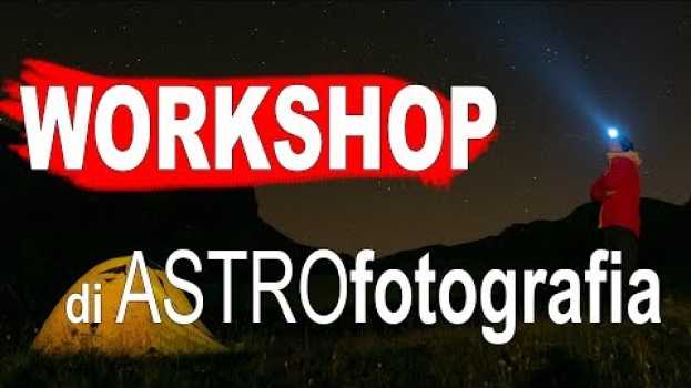 Video Workshop di Fotografia Astronomica, un Corso di Fotografia sul Campo (28-29 Settembre 2019) in English