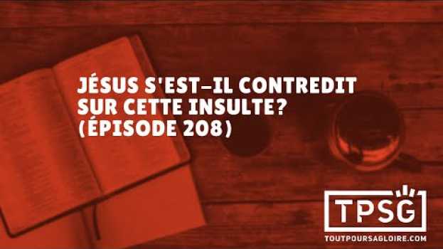 Video Jésus s'est-il contredit sur cette insulte? (Épisode 208) su italiano