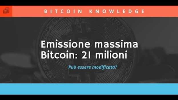 Video Può essere alterata l'emissione massima di Bitcoin (21 milioni)? in English