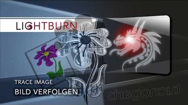 Video Lightburn Image Trace   Bild verfolgen, Schnittkontur aus einem Foto in Deutsch