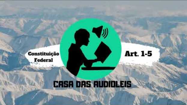 Video Constituição Federal de 1988 em Áudio - Artigos 1 ao 5 [ATUALIZADO 2019-2020] en Español