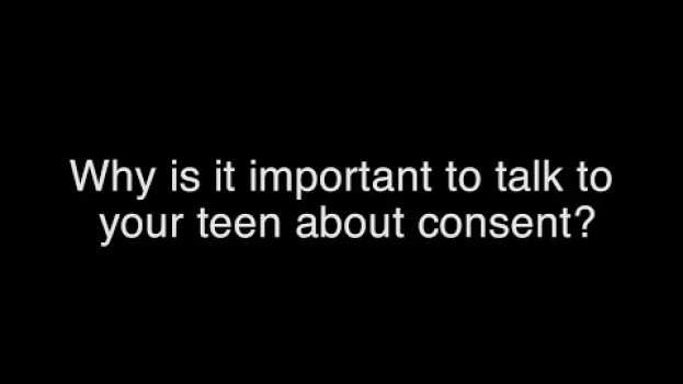 Video Why is it important to talk to your teen about consent? su italiano