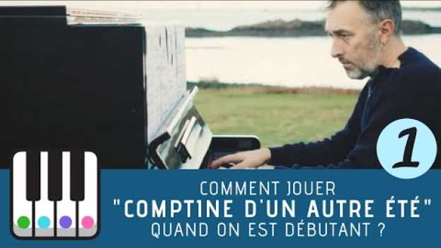 Video Comment jouer "Comptine d'un autre été" de Yann Tiersen au piano quand est débutant ? in English