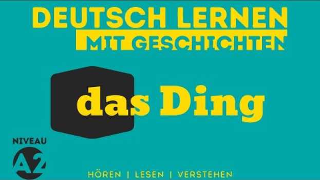 Video #151 Deutsch lernen mit Geschichten | Das Ding | Deutsch lernen durch Hören - Niveau A2 in English