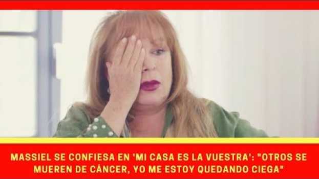 Video Massiel se confiesa en 'Mi casa es la vuestra': "Otros se mueren de cáncer en français