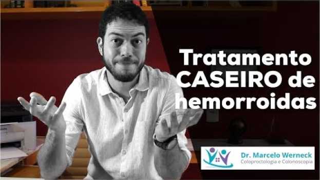 Video Tratamento caseiro para HEMORROIDA | Dr. Marcelo Werneck su italiano