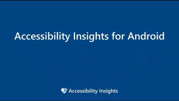 Video Introduction to Accessibility Insights for Android su italiano