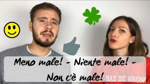 Video Espressioni italiane: Meno male vs Niente male vs Non c'è male #6 - Learn Italian expressions en Español