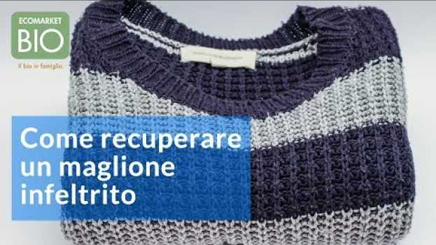 Video Come recuperare un maglione infeltrito - EcomarketBio en français