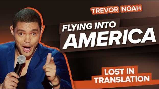 Video "Flying Into America" - Trevor Noah - (Lost In Translation) em Portuguese
