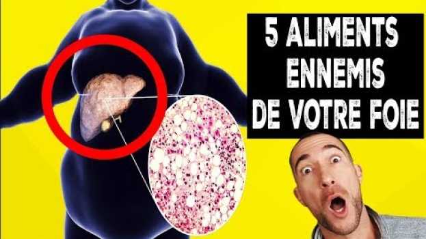 Video 5 aliments TOXIQUES pour le FOIE ⚠ en français