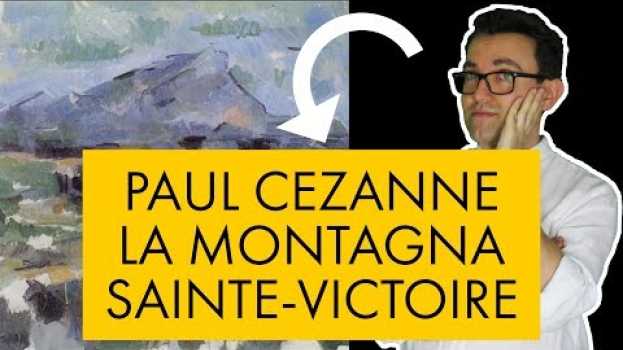 Video Paul Cezanne - la montagna Sainte Victoire su italiano