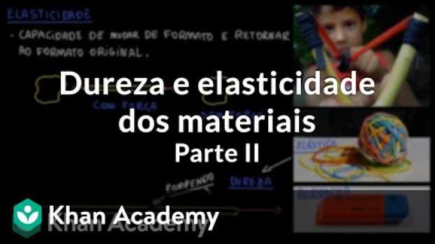 Video Dureza e elasticidade dos materiais | Parte II en français