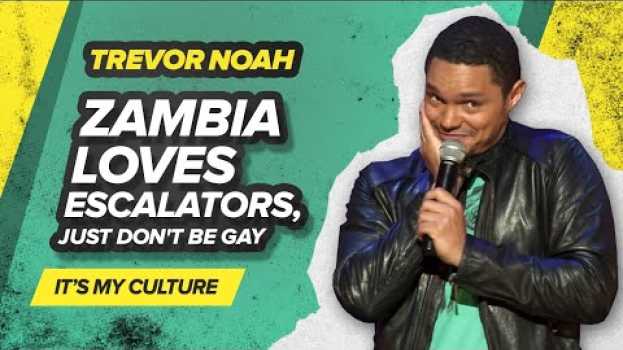Video "Zambia loves escalators, just don't be gay" - TREVOR NOAH (It's My Culture) em Portuguese