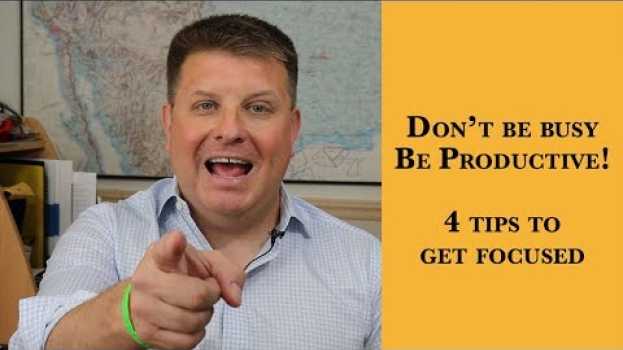 Video Don't Be Busy Be Productive - 4 Tips to Get Focused su italiano